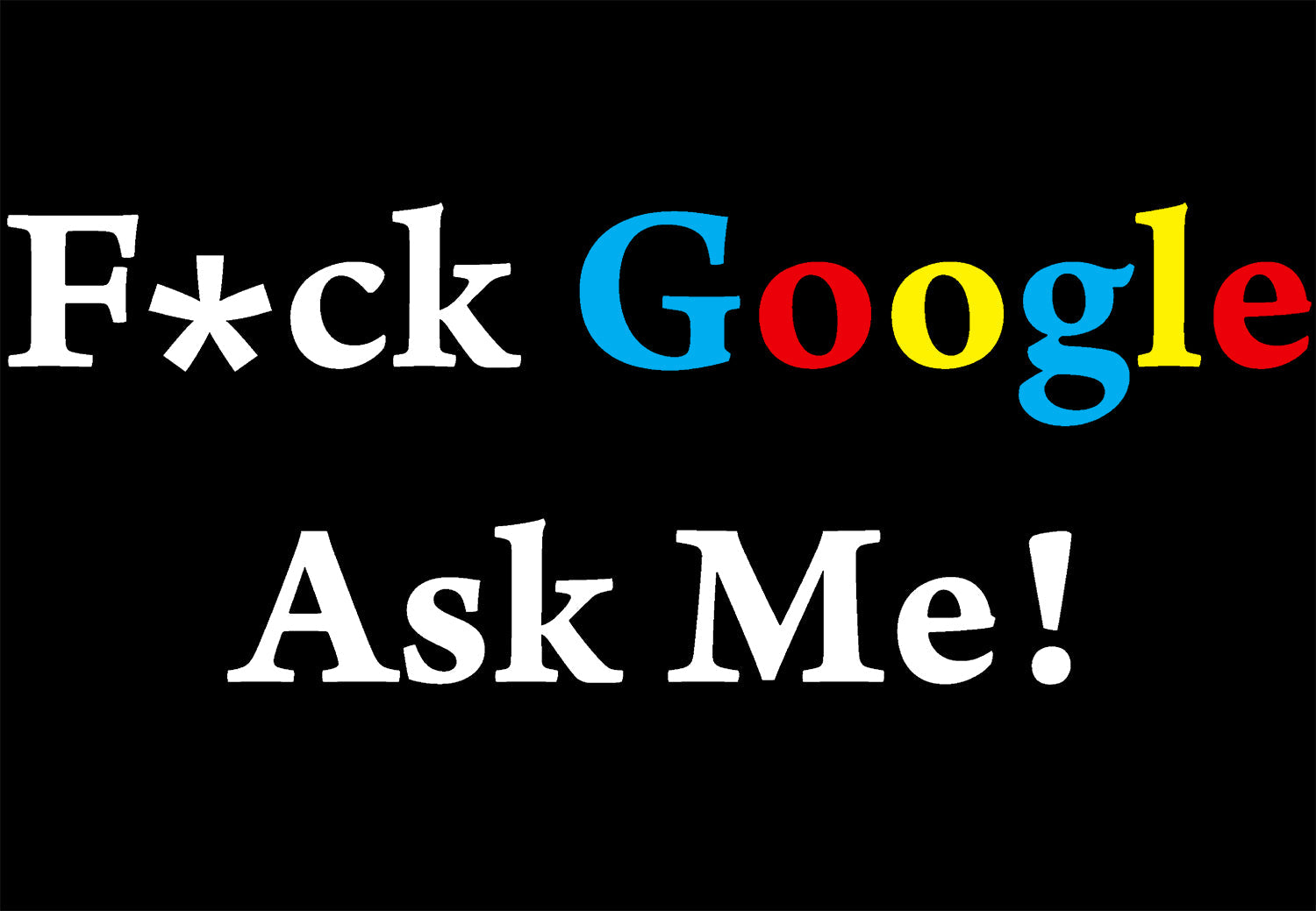 UA Just for Lolz F**k Google Ask Me Men's T-shirt ()
