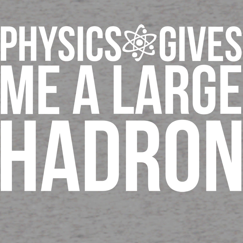 Weird Science Physics Gives Me A Large Hadron Official Men's T-shirt ()