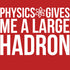 Weird Science Physics Gives Me A Large Hadron Official Men's T-shirt ()